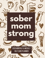 Sober Mom Strong: Monthly and weekly planner 2020 for Sober Moms | Self Care 1692788256 Book Cover