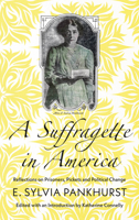 A Suffragette in America: Reflections on Prisoners, Pickets and Political Change 0745339360 Book Cover