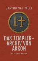 Das Templer-Archiv von Akkon: Ein Vatikan-Thriller (German Edition) B0G4K352HY Book Cover