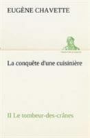 La Conquete d'une Cuisiniere, II: Le Tombeur-des-Cranes 1522728201 Book Cover