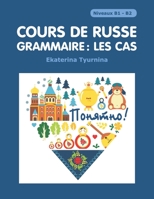 Cours de Russe - Grammaire: Les Cas: /Paniatna/ Declinaisons 179218719X Book Cover