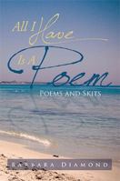 All I Have Is A Poem: Poems and Skits 148366063X Book Cover