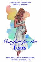 Comfort for the Tears: Heartbreaking and Heartwarming Memoirs of Pregnancy 0992499372 Book Cover