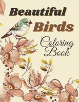 Beautiful Birds Coloring Book: Amazing Birds Coloring Book With Unique Birds, Trees and Beautiful Nature for stress relieve Coloring B09CBYHVSY Book Cover