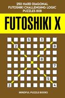 Futoshiki X: 250 Hard Diagonal Futoshiki Challenging Logic Puzzles 8x8 1098838017 Book Cover