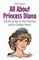 All About Princess Diana: A Kid's Guide to the Princess with a Golden Heart (Knowledge Books for Kids) B0FCQ2QKVY Book Cover