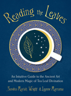 Reading the Leaves: An Intuitive Guide to the Ancient Art and Modern Magic of Tea Leaf Divination 0593086554 Book Cover