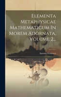 Elementa Metaphysicae Mathematicum In Morem Adornata, Volume 2... 127082368X Book Cover