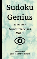 Sudoku Genius Mind Exercises Volume 1: Howe, Idaho State of Mind Collection 1654876984 Book Cover