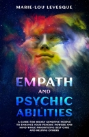 Empath and psychic abilities: A guide for highly sensitive people to enhance your psychic powers and mind while prioritizing self-care and helping others 1738667405 Book Cover