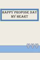 Happy Propose Day My Heart: notebook to your loved ones 1653509317 Book Cover