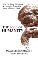 The Soul of Humanity: How rational thinking can save us from the chaos of blind faith B0CHL955F4 Book Cover