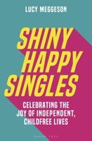 Shiny Happy Singles: Celebrating the Joy of Independent, Childfree Lives 139941643X Book Cover