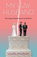 My Gay Husband: How my gay ex-husband became my best friend 1925230732 Book Cover