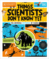 Things Scientists Don't Know Yet: Examining the Questions that We Don't Know the Answers to! 0593965361 Book Cover