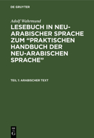 Arabischer Text: Aus: Lesebuch in Neu-Arabischer Sprache Zum "praktischen Handbuch Der Neu-Arabischen Sprache", Theil I 3111215377 Book Cover