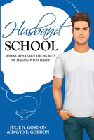 Husband School: Where Men Learn the Secrets of Making Wives Happy 0692901744 Book Cover