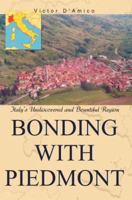 Bonding with Piedmont: Italy's Undiscovered and Bountiful Region 0595377386 Book Cover