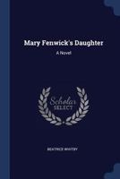 Mary Fenwick's Daughter 1120324394 Book Cover