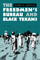 The Freedmen's Bureau and Black Texans 0292712197 Book Cover