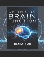 Optimizing brain funtion: How the brain works B0DPQ5262B Book Cover