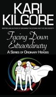 Facing Down Extraordinary: A Series of Ordinary Heroes 1948890828 Book Cover