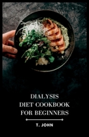 Dialysis Diet Cookbook for Beginners: Nourishing Recipes and Meal Plans for Optimal Dialysis Health B0C87M68G1 Book Cover