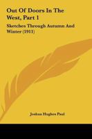 Out Of Doors In The West, Part 1: Sketches Through Autumn And Winter 116699337X Book Cover