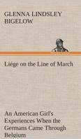 Liége on the Line of March An American Girl's Experiences When the Germans Came Through Belgium 9356782032 Book Cover