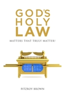 God's Holy Law: Matters That Truly Matter 1735813702 Book Cover