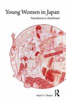 Young Women in Japan: Transitions to Adulthood 0415590515 Book Cover