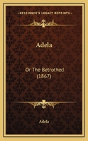 Adela: Or The Betrothed 1120139155 Book Cover