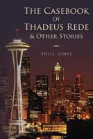 The Casebook of Thadeus Rede & Other Stories 1492181730 Book Cover