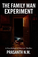 The Family Man Experiment: A Psychological Horror Thriller Where Loving Parents Turn Their Son into a Killer, Teaching Him That Violence Is Duty, Tradition Is Law, and Mercy Is Weakness. B0GFX853H2 Book Cover