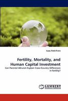 Fertility, Mortality, and Human Capital Investment: Can Parental Altruism Explain Cross-Country Differences in Fertility? 3843384983 Book Cover