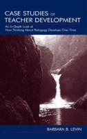 Case Studies of Teacher Development: An In-Depth Look at How Thinking about Pedagogy Develops Over Time 0805841989 Book Cover