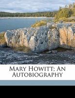 Mary Howitt: An Autobiography; Volume 1 1018032088 Book Cover