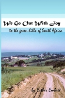 We Go Out With Joy - To the green hills of South Africa 0359205054 Book Cover