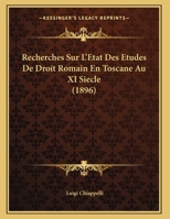 Recherches Sur L'Etat Des Etudes De Droit Romain En Toscane Au XI Siecle (1896) 1162285087 Book Cover