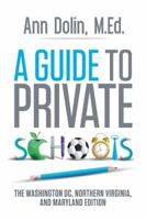 A Guide to Private Schools: The Washington, DC, Northern Virginia, and Maryland Edition 1491706511 Book Cover
