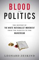 Blood and Politics: The History of the White Nationalist Movement from the Margins to the Mainstream 0374109036 Book Cover