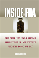 Inside the FDA: The Business and Politics Behind the Drugs We Take and the Food We Eat 0471610917 Book Cover