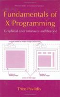 Fundamentals Of X Programming: Graphical User Interfaces and Beyond (Series in Computer Science) 147578256X Book Cover