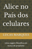 Alice no país dos celulares: Uma viagem filosófica em busca de propósito (Portuguese Edition) B0FQ3VJXF1 Book Cover