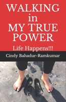 WALKING in MY TRUE POWER: Life Happens!!! 1983917184 Book Cover