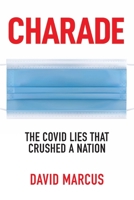 Charade: The Covid Lies That Crushed A Nation 1637583036 Book Cover