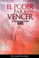 El Poder para Vencer: La �ltima palabra la tiene Dios 1530909678 Book Cover