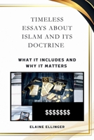 Timeless Essays About Islam and its Doctrine: What It Includes and Why It Matters 1068876018 Book Cover