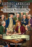 Historic American Battles for Kids: The American Revolutionary War: From the First Shots of Lexington to the Victory at Yorktown: A Guide to the Birth of a Republic: 1775 - 1783 1969899182 Book Cover