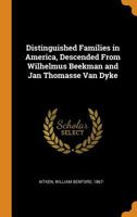 Distinguished Families in America, Descended from Wilhelmus Beekman and Jan Thomasse Van Dyke 0353229024 Book Cover